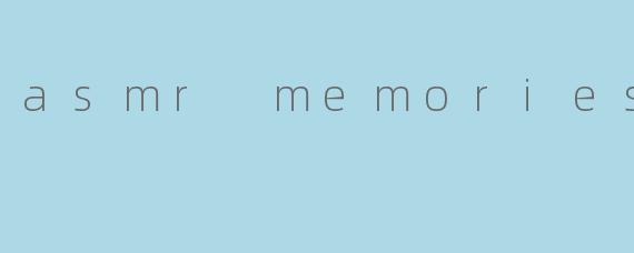 asmr memories